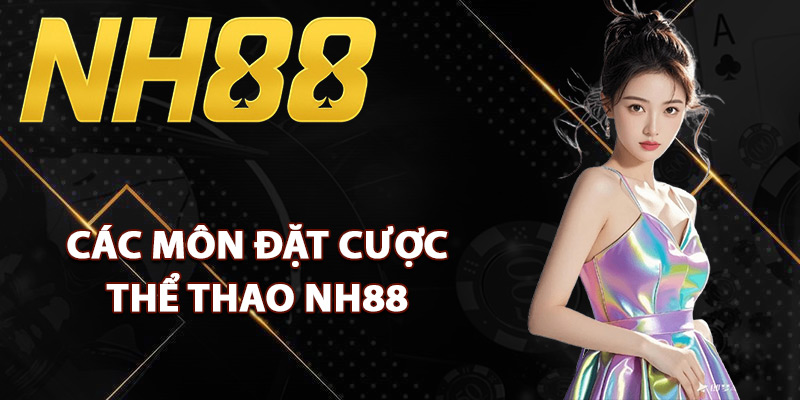 Thể Thao NH88 – Đa Dạng Sự Kiện Tỷ Lệ Cạnh Tranh Số 1 2 Các môn đặt cược thể thao NH88 đỉnh cao