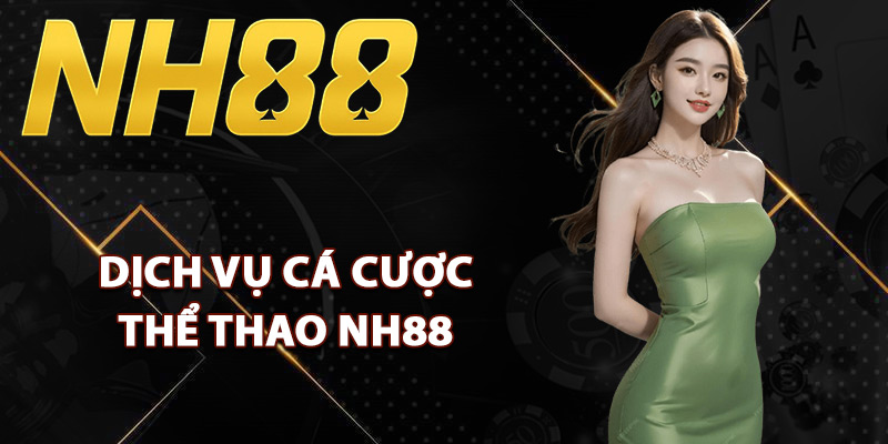 Thể Thao NH88 – Đa Dạng Sự Kiện Tỷ Lệ Cạnh Tranh Số 1 1 Dịch vụ cá cược thể thao NH88