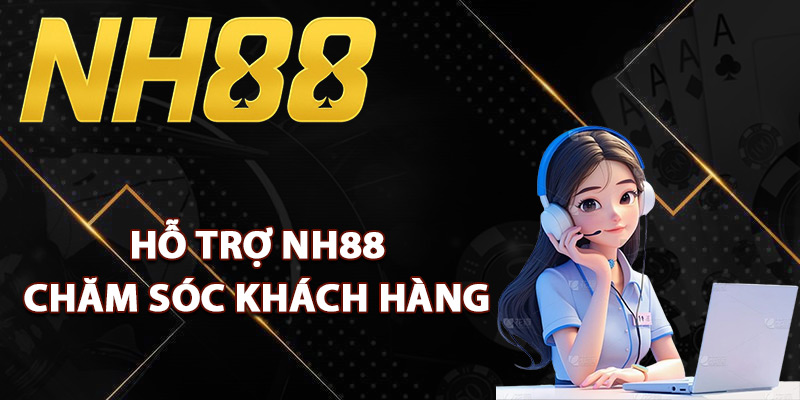 Hỗ Trợ NH88 – Dịch Vụ Chăm Sóc Khách Hàng Luôn Sát Cánh 2 Phương thức hỗ trợ NH88 chăm sóc khách hàng