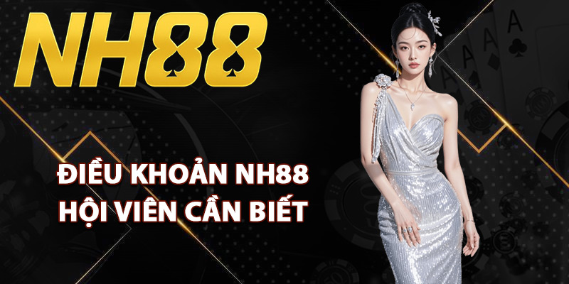 Điều Khoản NH88 – Quy Định Sử Dụng Dành Cho Khách Hàng 1 Tổng hợp điều khoản NH88 hội viên cần biết
